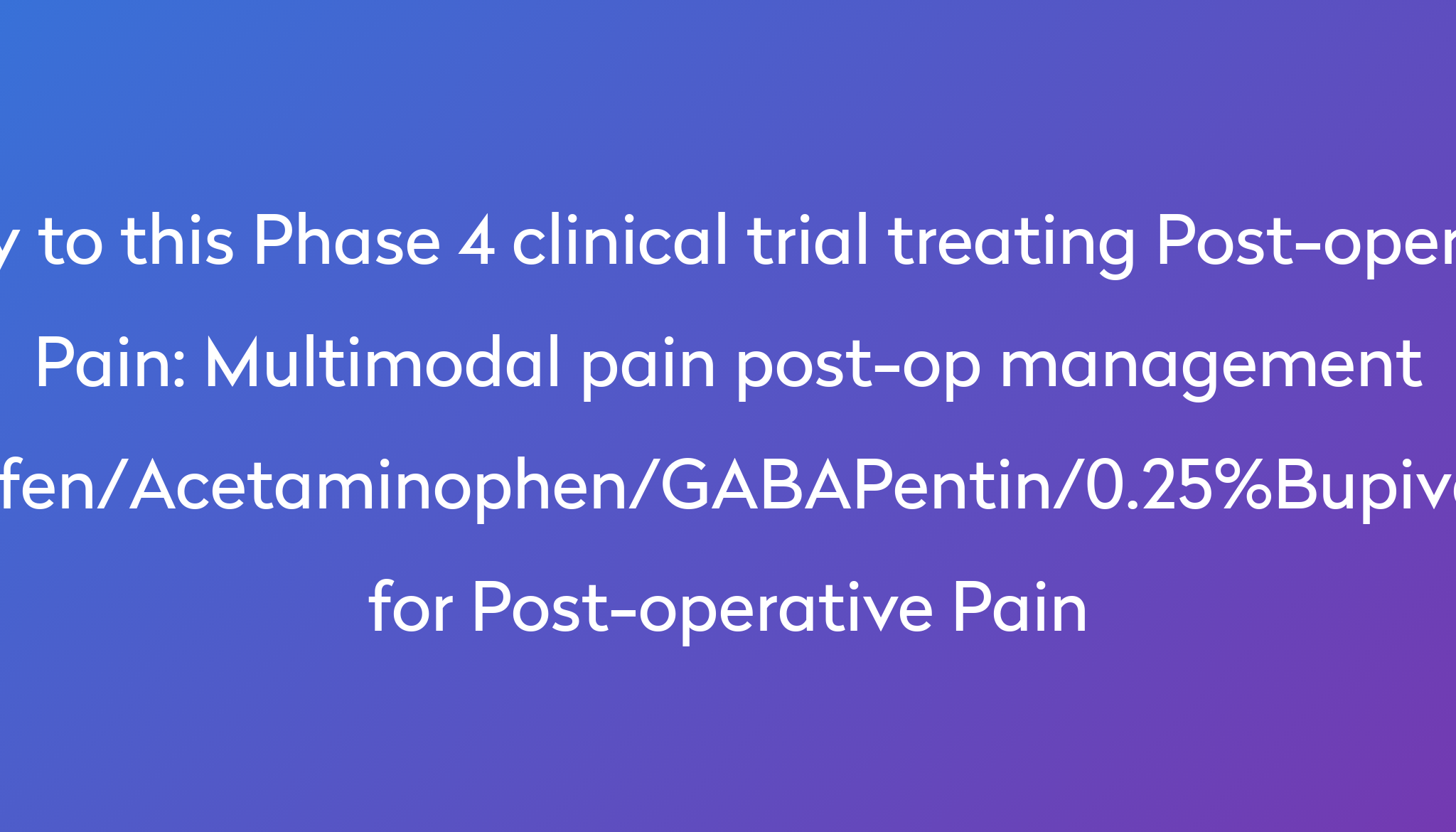 Multimodal Pain Post-op Management (Ibuprofen/Acetaminophen/GABAPentin ...